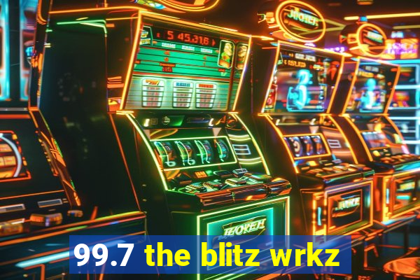 99.7 the blitz wrkz