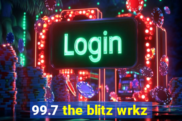 99.7 the blitz wrkz