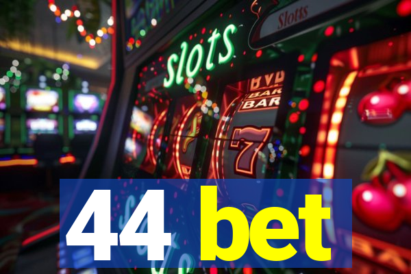 44 bet