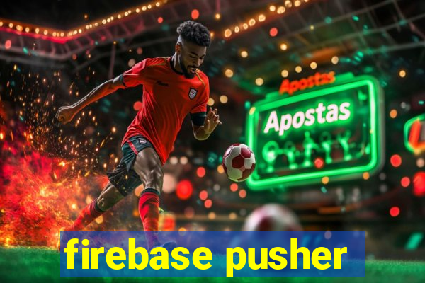 firebase pusher