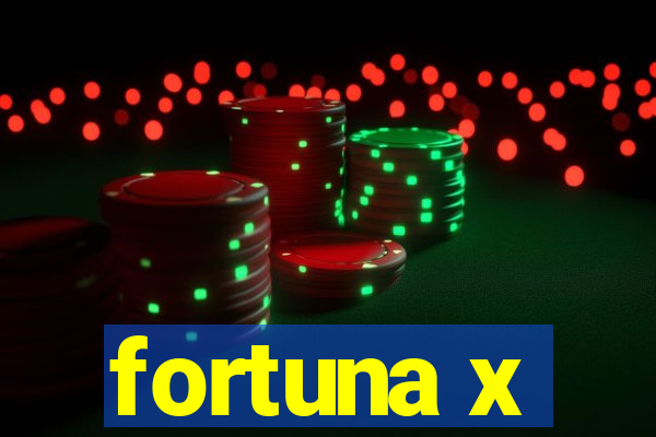 fortuna x