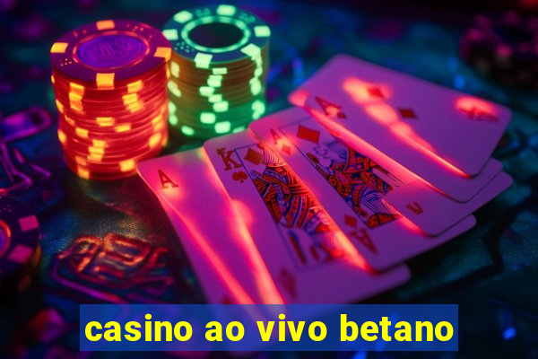 casino ao vivo betano