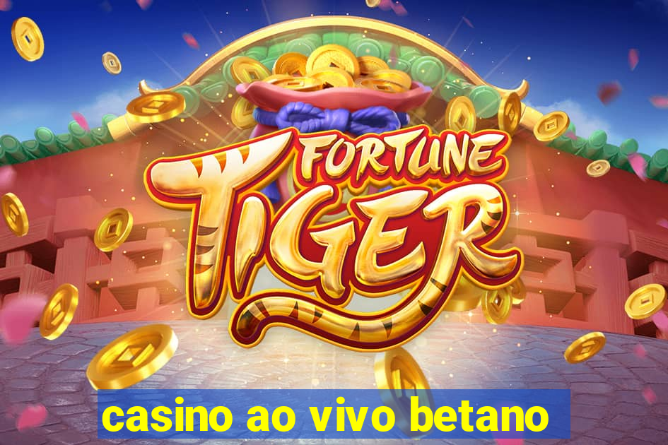 casino ao vivo betano