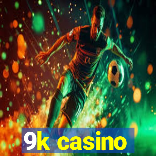 9k casino