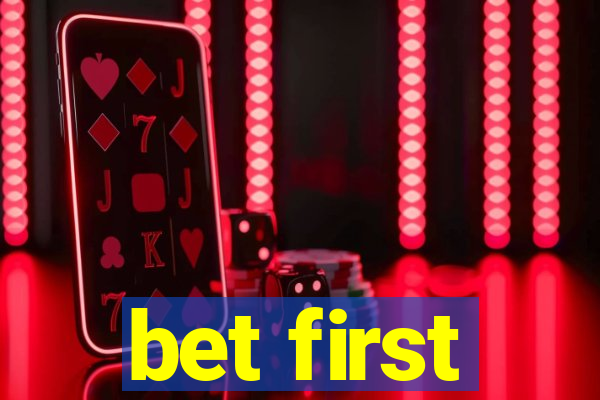 bet first