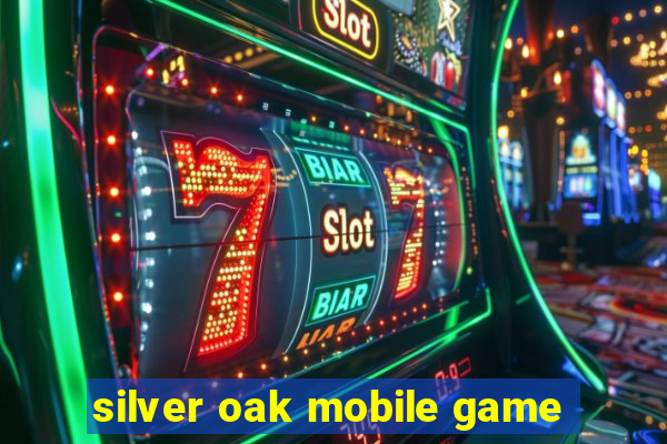 silver oak mobile game