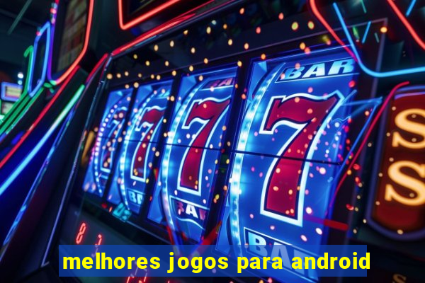 melhores jogos para android