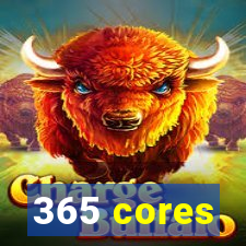 365 cores