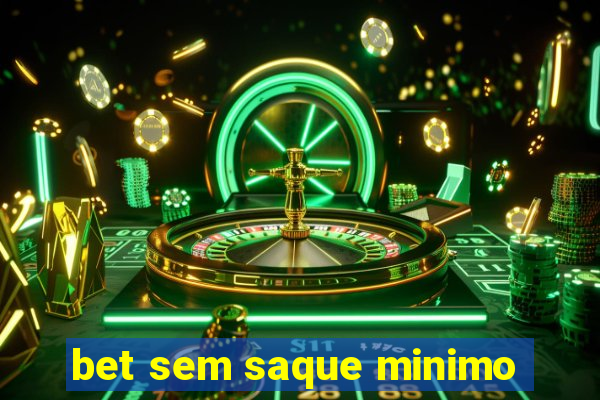 bet sem saque minimo