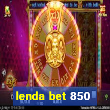 lenda bet 850