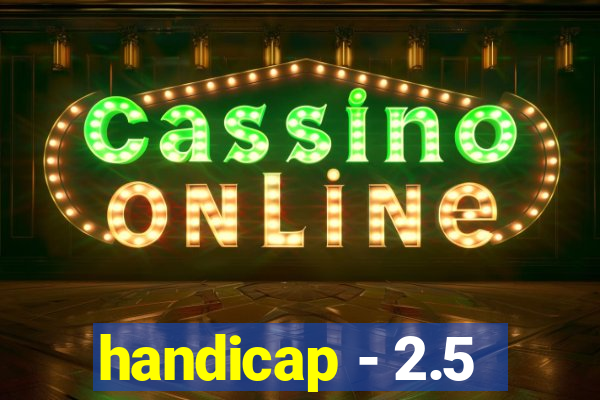 handicap - 2.5