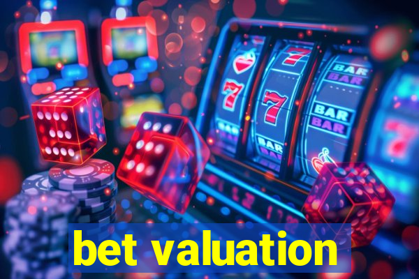 bet valuation