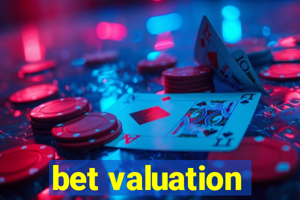 bet valuation