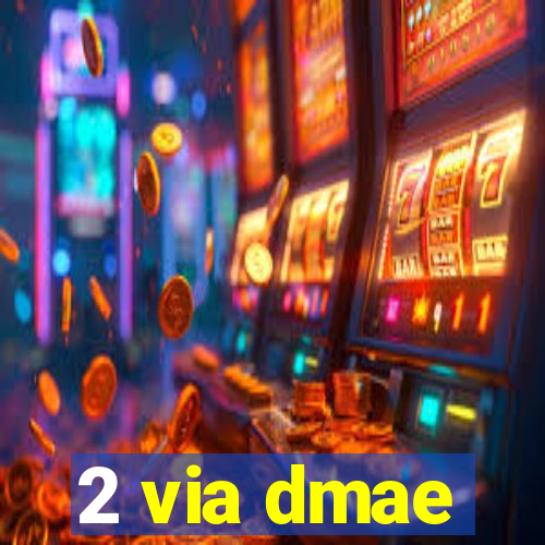 2 via dmae