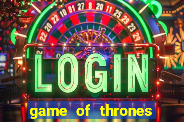 game of thrones slot machines