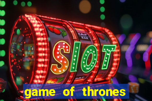 game of thrones slot machines