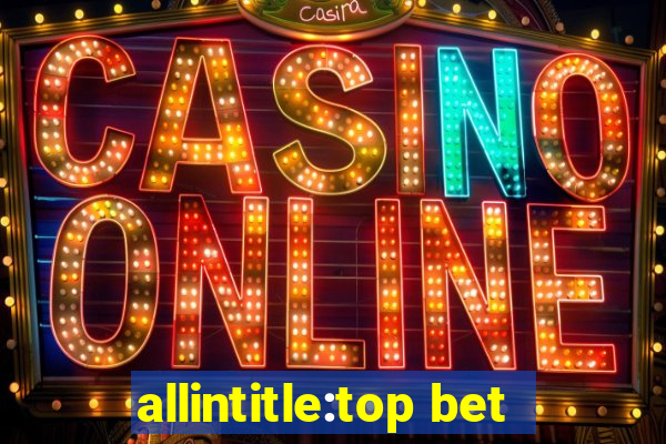 allintitle:top bet