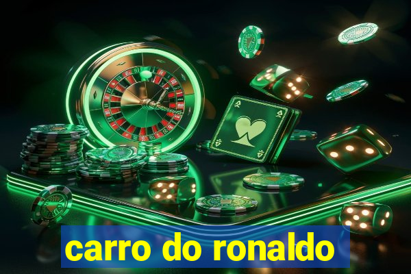 carro do ronaldo