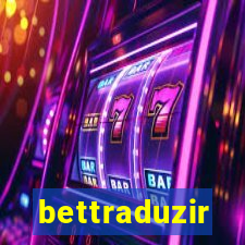 bettraduzir