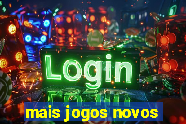 mais jogos novos