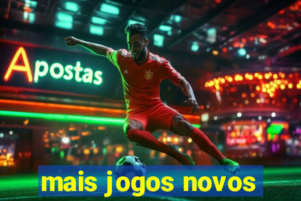 mais jogos novos