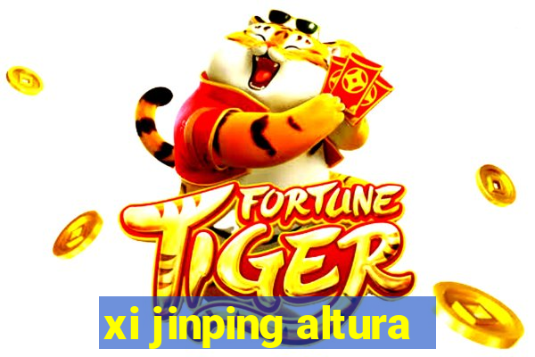 xi jinping altura