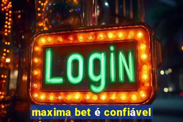 maxima bet é confiável