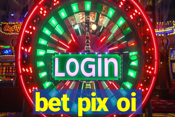 bet pix oi