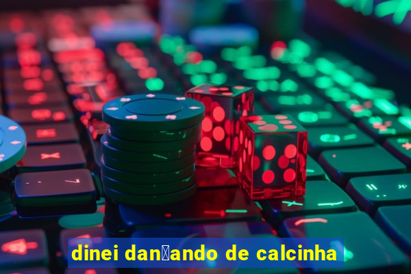 dinei dan莽ando de calcinha