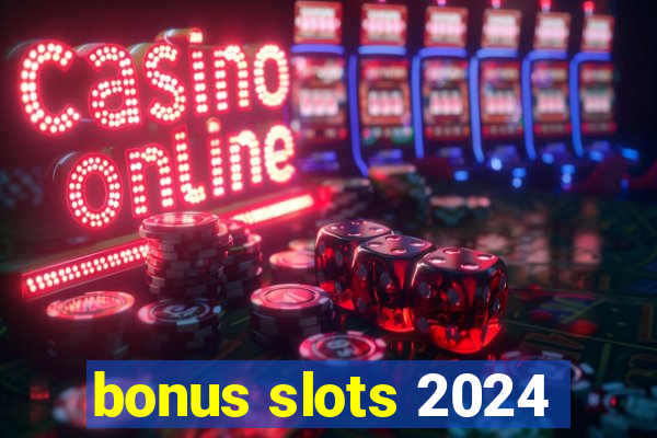 bonus slots 2024