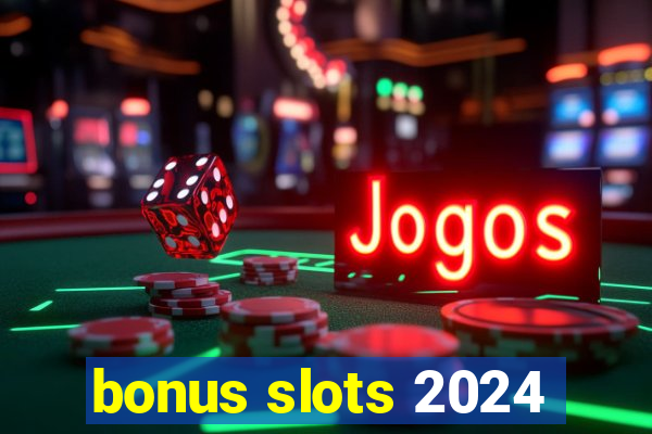 bonus slots 2024