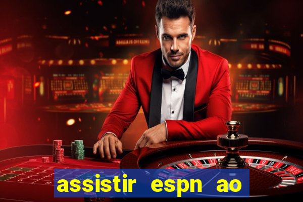 assistir espn ao vivo multicanais