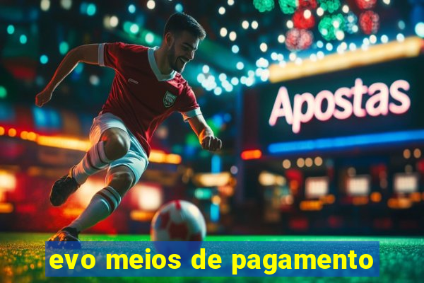 evo meios de pagamento