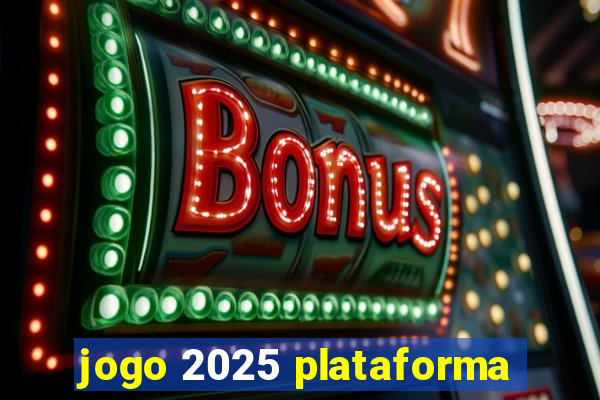 jogo 2025 plataforma