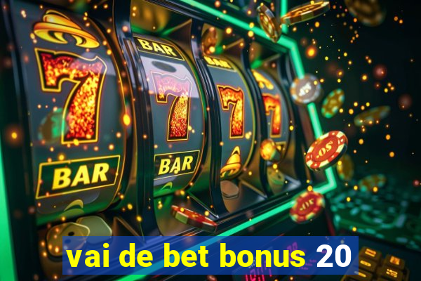 vai de bet bonus 20