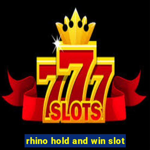 rhino hold and win slot