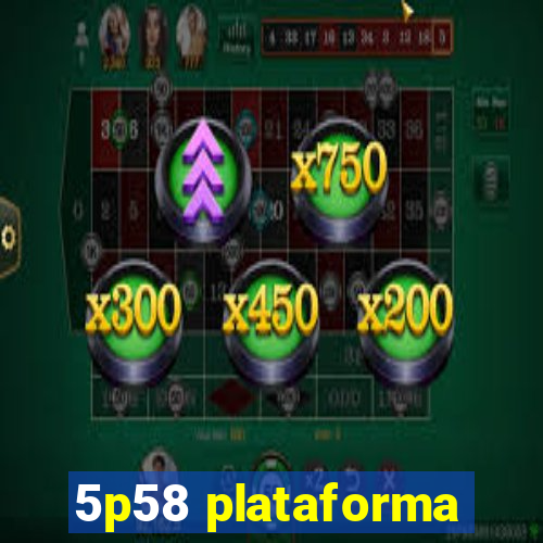 5p58 plataforma