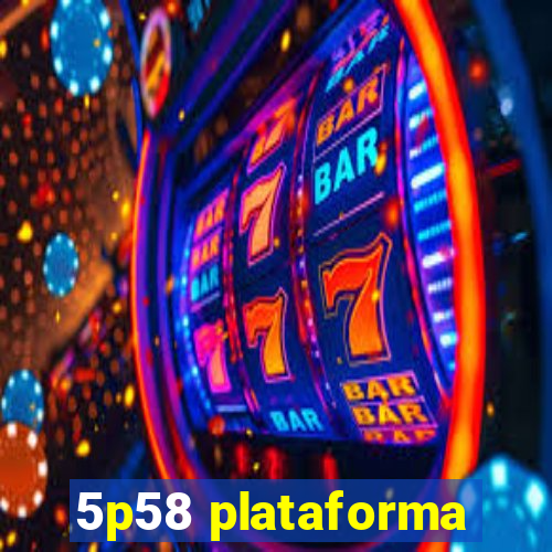 5p58 plataforma