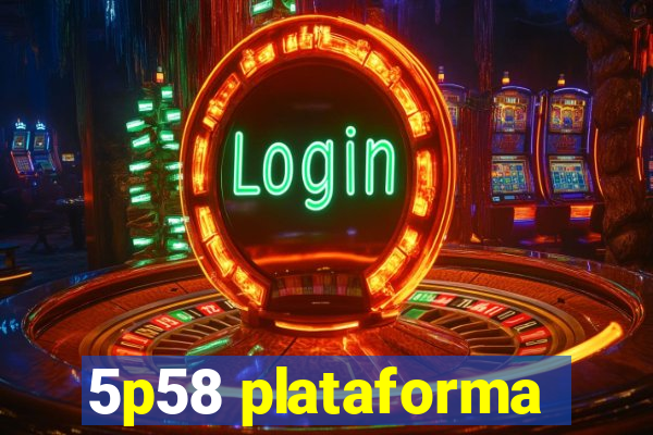 5p58 plataforma