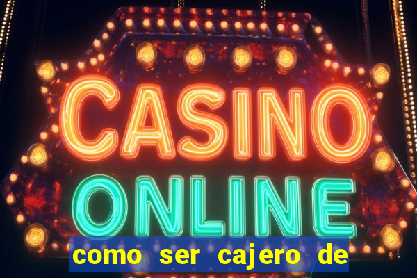 como ser cajero de casino online bet365