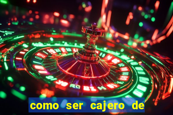 como ser cajero de casino online bet365