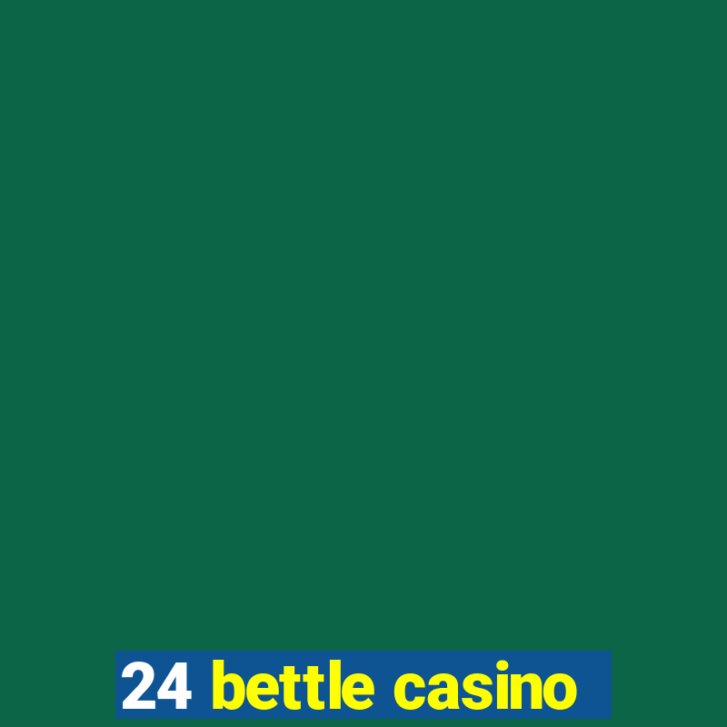 24 bettle casino