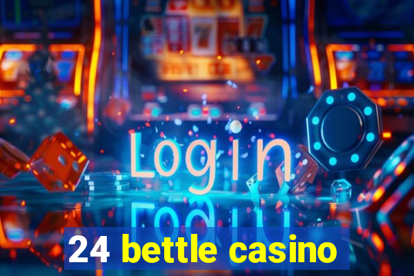 24 bettle casino