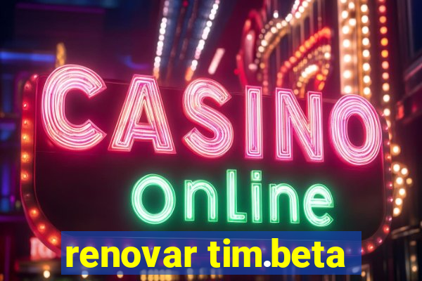 renovar tim.beta