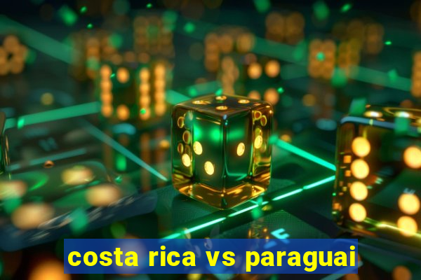 costa rica vs paraguai