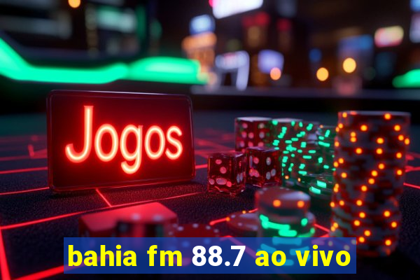 bahia fm 88.7 ao vivo