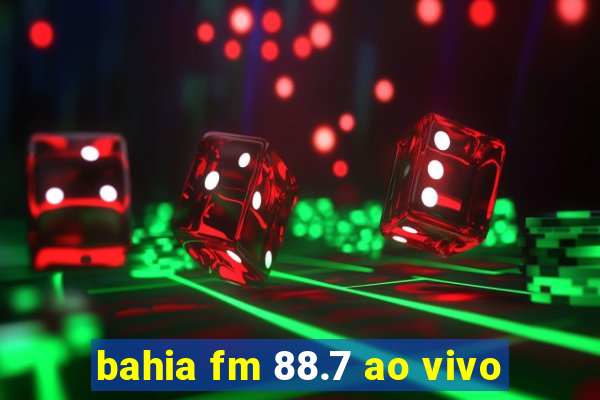 bahia fm 88.7 ao vivo