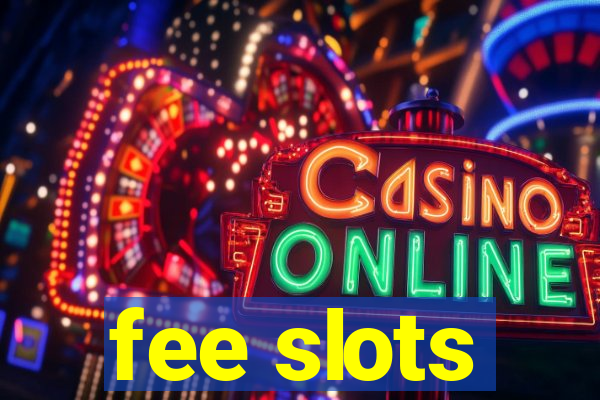 fee slots