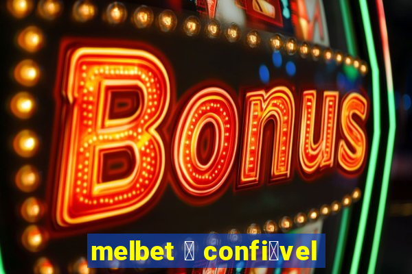 melbet 茅 confi谩vel