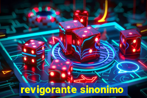 revigorante sinonimo